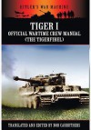 Tiger I: The Official Wartime Crew Manual: (The Tigerfibel) - Bob Carruthers