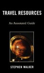 Travel Resources: An Annotated Guide - Stephen Walker