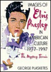 Images of Elvis Presley in American Culture, 1977?1997: The Mystery Terrain - George Plasketes, Beulah B. Ramirez