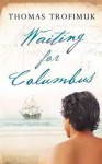 Waiting for Columbus. Thomas Trofimuk - Thomas Trofimuk