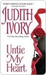 Untie My Heart - Judith Ivory