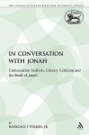 In Conversation with Jonah: Conversation Analysis, Literary Criticism and the Book of Jonah - Raymond F. Person Jr.