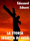 La storia segreta di Gesù (Religioni e Misticismo) (Italian Edition) - Édouard Schuré, Giacomo Brunoro