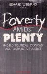 Poverty Amidst Plenty: World Political Economy and Distributive Justice - Edward Weisband