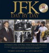 JFK: Day by Day: A Chronicle of the 1,036 Days of John F. Kennedy's Presidency - Terry Golway