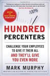 Hundred Percenters: Challenge Your Employees to Give It Their All, and They'll Give You Even More - Mark Murphy