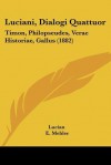 Luciani, Dialogi Quattuor: Timon, Philopseudes, Verae Historiae, Gallus (1882) - Lucian, E. Mehler