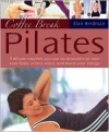 Coffee-Break Pilates: 5-Minute Routines You Can Do Anywhere to Tone Your Body, Relieve Stress, and Boost Your Energy - Alan Herdman