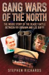 Gang Wars of the North: The Inside Story of the Deadly Battle Between Viv Graham and Lee Duffy - Stephen Richards