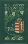 The Baron's Sons; A Romance of the Hungarian Revolution of 1848 - Mór Jókai, Percy Favor Bicknell