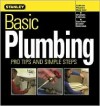 Stanley Basic Plumbing: Pro Tips And Simple Steps - Meredith Books