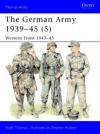 The German Army 1939-45 (5): Western Front 1943-45 - Nigel Thomas, Stephen Andrew