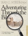 Adventuring Through the Bible: A Comprehensive Guide to the Entire Bible - Ray C. Stedman