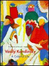 Vasily Kandinsky: A Colorful Life: The Collection of the Lenbachhaus, Munich - Vivian Endicott Barnett, Wassily Kandinsky