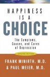 Happiness Is a Choice: The Symptoms, Causes, and Cures of Depression - Frank Minirth, Paul D. Meier