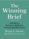 The Winning Brief: 100 Tips for Persuasive Briefing in Trial and Appellate Courts - Bryan A. Garner