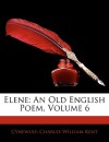 Elene: An Old English Poem, Volume 6 - Cynewulf, Charles William Kent