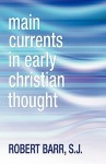 Main Currents in Early Christian Thought - Robert R. Barr