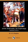 James Braithwaite, the Supercargo (Illustrated Edition) (Dodo Press) - W.H.G. Kingston