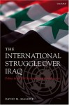 The International Struggle Over Iraq: Politics in the UN Security Council 1980-2005 - David M. Malone