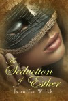 The Seduction of Esther - Jennifer Wilck