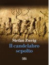Il candelabro sepolto - Stefan Zweig, Fabio Isman, Anita Rho