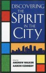 Discovering the Spirit in the City - Aaron Kennedy, Aaron Kennedy