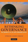 Rethinking Governance: The Centrality of the State in Modern Society - Stephen Bell, Andrew Hindmoor