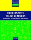 Projects with Young Learners - Diane Philips, Sarah Burwood, Helen Dunford, Alan Maley