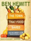 The Town That Food Saved: How One Community Found Vitality in Local Food (MP3 Book) - Ben Hewitt, Arthur Morey