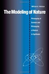 The Modeling of Nature: Philosophy of Science and Philosophy of Nature in Synthesis - William A. Wallace