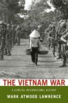 The Vietnam War: A Concise International History - Mark Atwood Lawrence