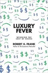 Luxury Fever: Money And Happiness In An Era Of Excess - Robert H. Frank