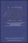 Life After Life: The Investigation of a Phenomenon Survival of Bodily Death - Raymond Moody