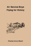 Air Service Boys Flying for Victory - Charles Amory Beach