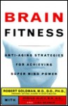 Brain Fitness: Anti-Aging Strategies for Achieving Super Mind-Power - Robert Goldman