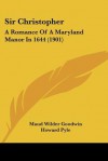 Sir Christopher: A Romance of a Maryland Manor in 1644 (1901) - Maud Wilder Goodwin, Howard Pyle