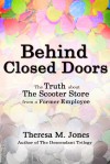 Behind Closed Doors -The Truth about The Scooter Store from a Former Employee - Theresa M. Jones