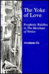 The Yoke of Love: Prophetic Riddles in the Merchant of Venice - Avraham Oz, William Shakespeare