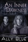 An Inner Darkness (Bay City Paranormal Investigation, #5) - Ally Blue