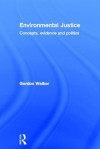 Environmental Justice: Concepts, Evidence and Politics - Gordon Walker