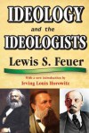 Ideology and the Ideologists - Lewis Samuel Feuer, Irving Louis Horowitz