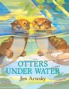 Otters Under Water - Jim Arnosky