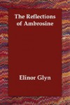 The Reflections of Ambrosine - Elinor Glyn