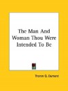 The Man and Woman Thou Were Intended to Be - William W. Atkinson, Theron Q. Dumont