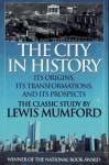 The City in History: Its Origins, Its Transformations, and Its Prospects - Lewis Mumford