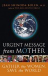 Urgent Message from Mother: Gather the Women, Save the World - Jean Shinoda Bolen