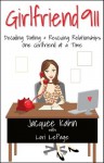 Girlfriend 911: Decoding Dating & Rescuing Relationships One Girlfriend at a Time - Jacquee Kahn, Lori LePage