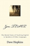 Zen Tesol: The Mental Game of Teaching English to Speakers of Other Languages - Dave Hopkins