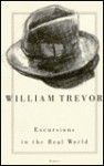 Excursions In The Real World: Memoirs - William Trevor